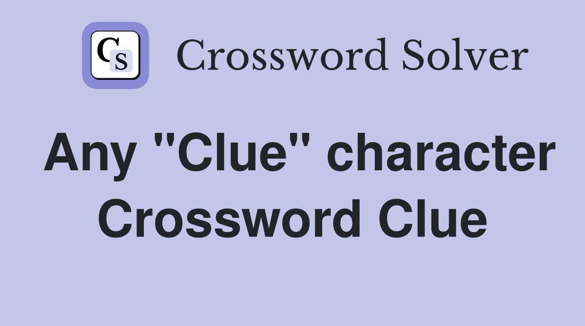 Any "Clue" character Crossword Clue