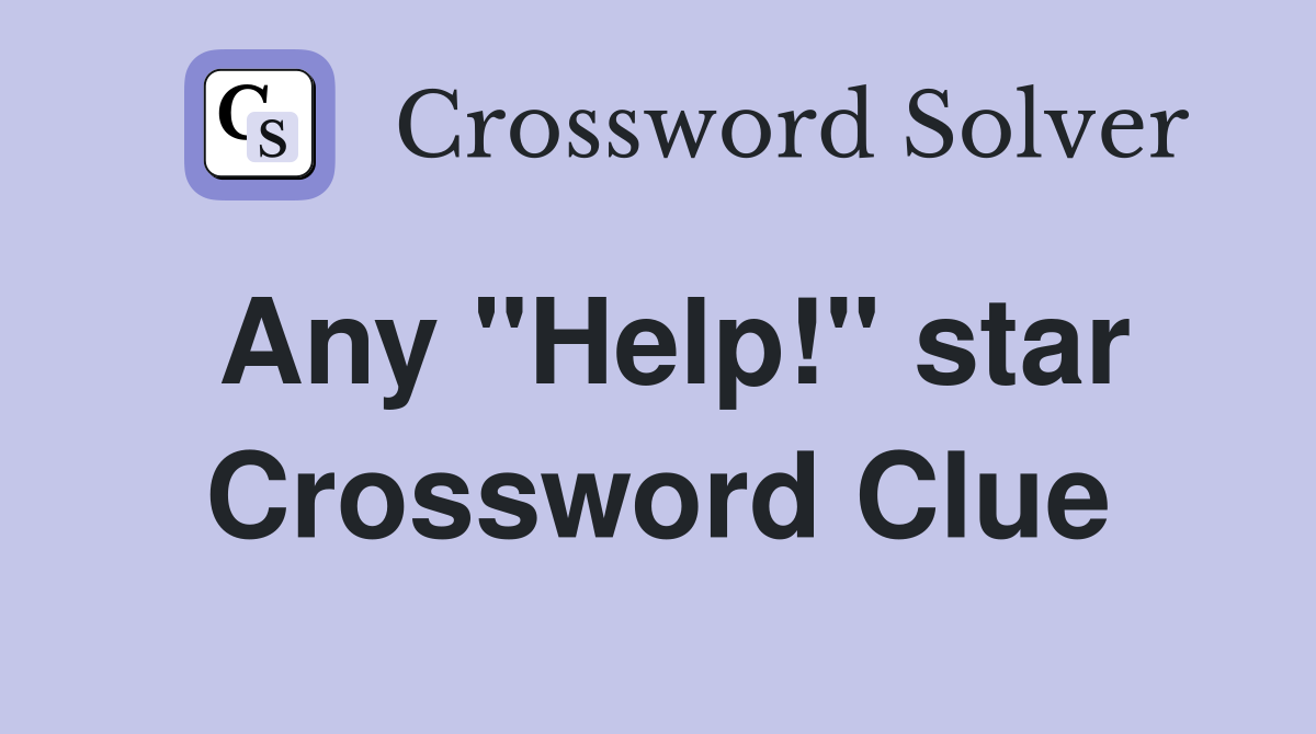 Any "Help!" star Crossword Clue