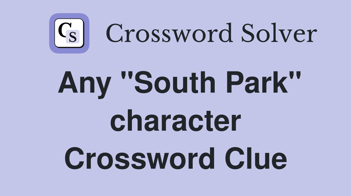 Any "South Park" character Crossword Clue
