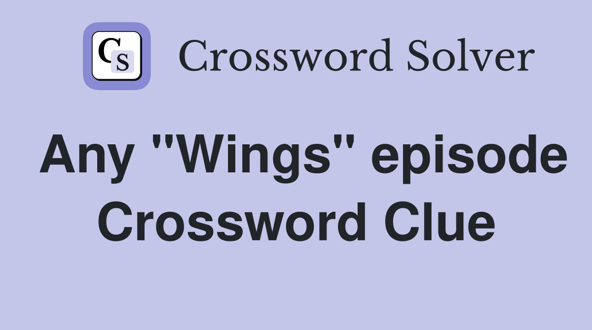 Any "Wings" episode Crossword Clue