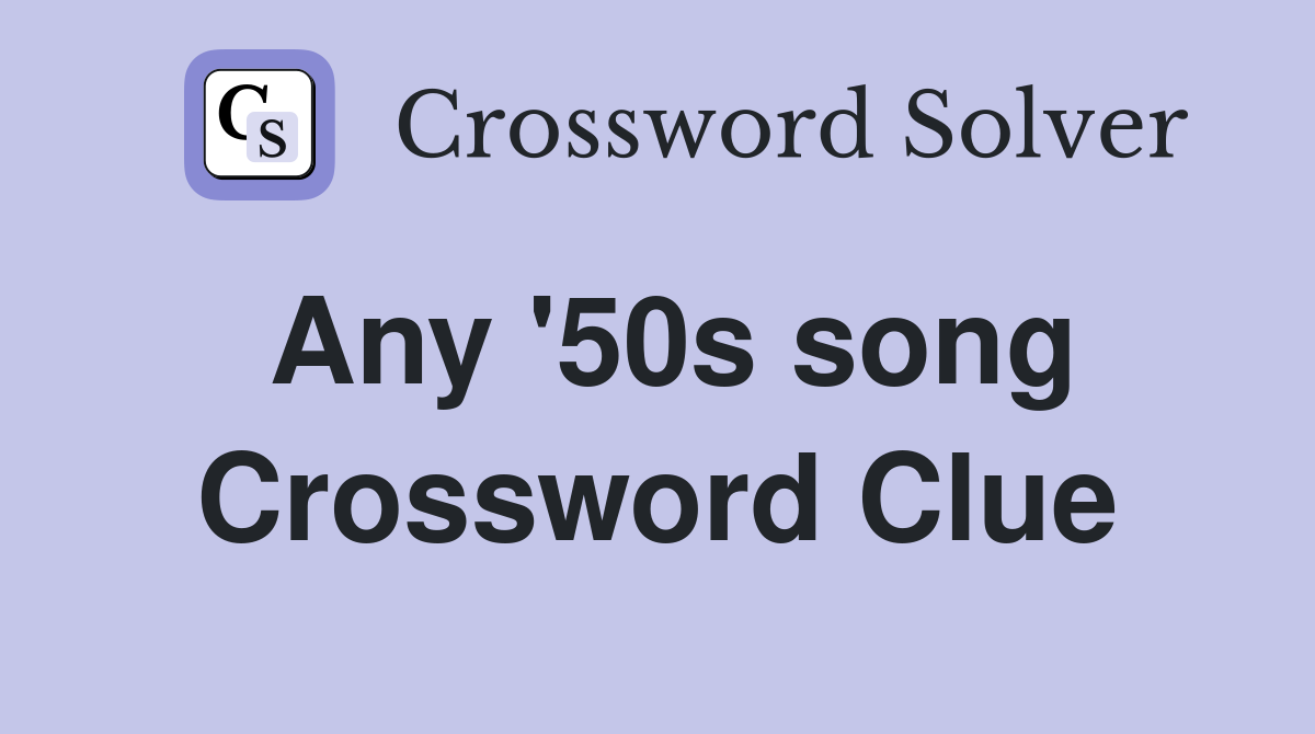 Any '50s song Crossword Clue