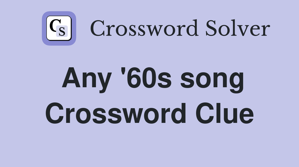 Any '60s song Crossword Clue