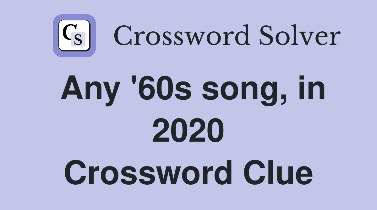 Any '60s song, in 2020 Crossword Clue