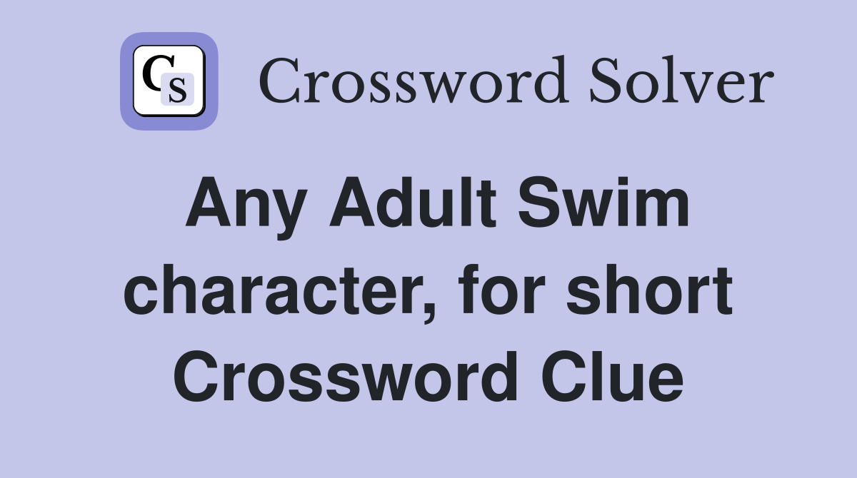 Any Adult Swim character, for short Crossword Clue