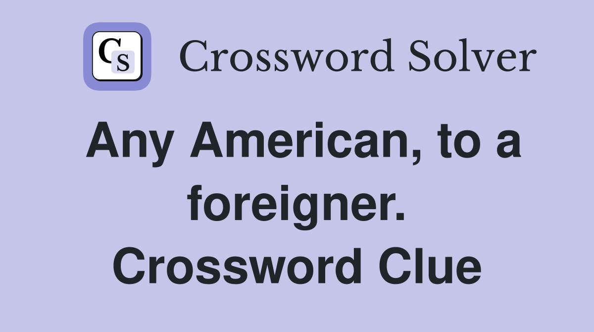 Any American, to a foreigner. Crossword Clue