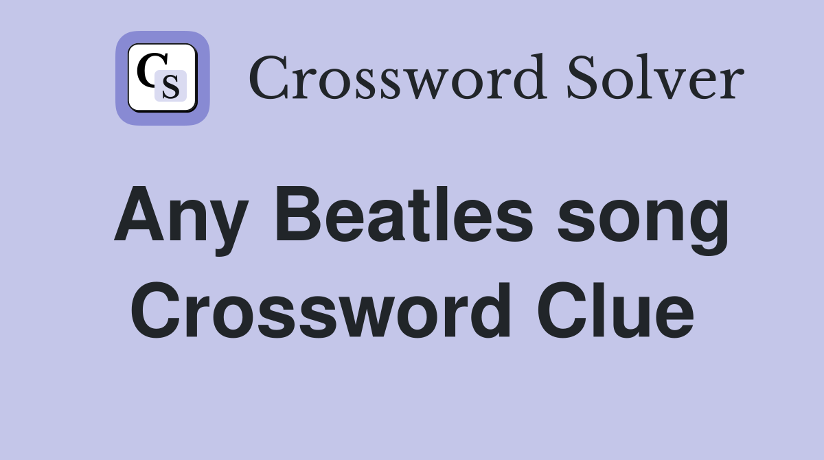 Any Beatles song Crossword Clue