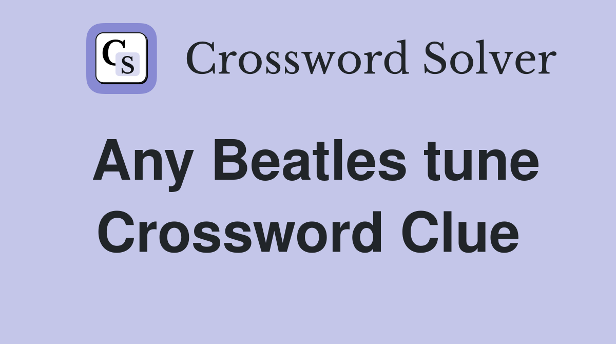Any Beatles tune Crossword Clue