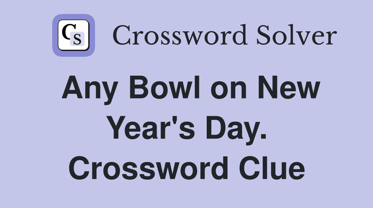 Any Bowl on New Year's Day. Crossword Clue