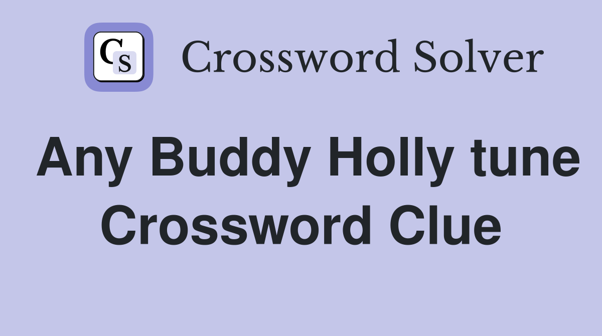 Any Buddy Holly tune Crossword Clue