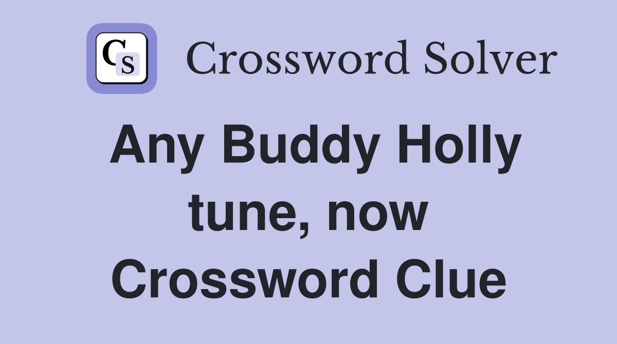 Any Buddy Holly tune, now Crossword Clue