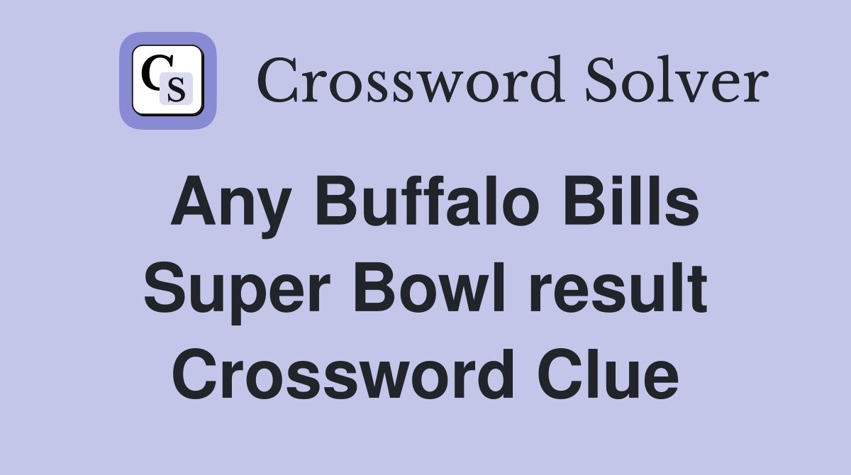 Any Buffalo Bills Super Bowl result Crossword Clue