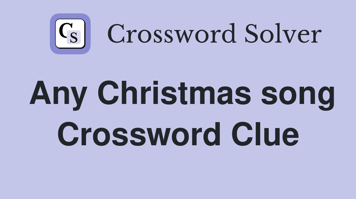 Any Christmas song Crossword Clue