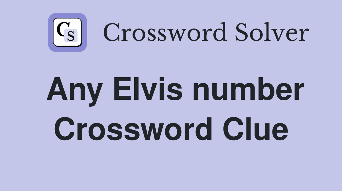 Any Elvis number Crossword Clue