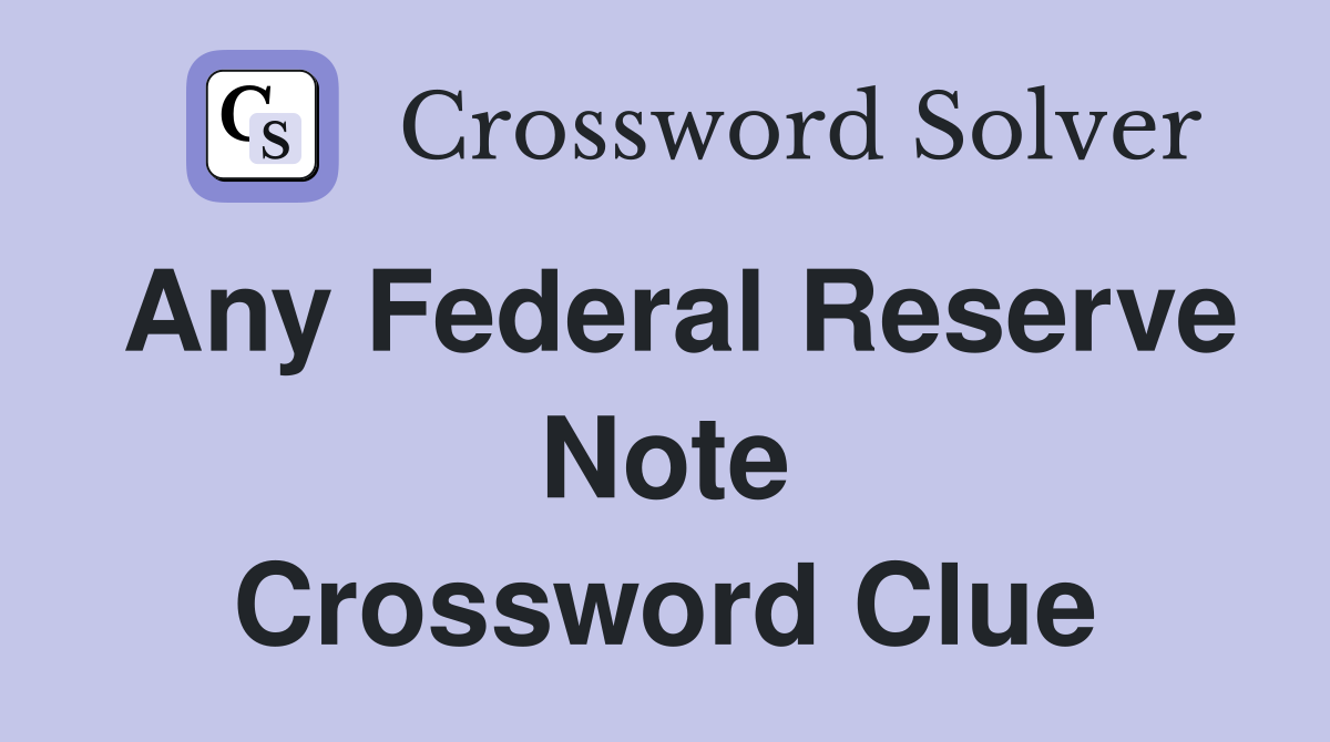 Any Federal Reserve Note Crossword Clue