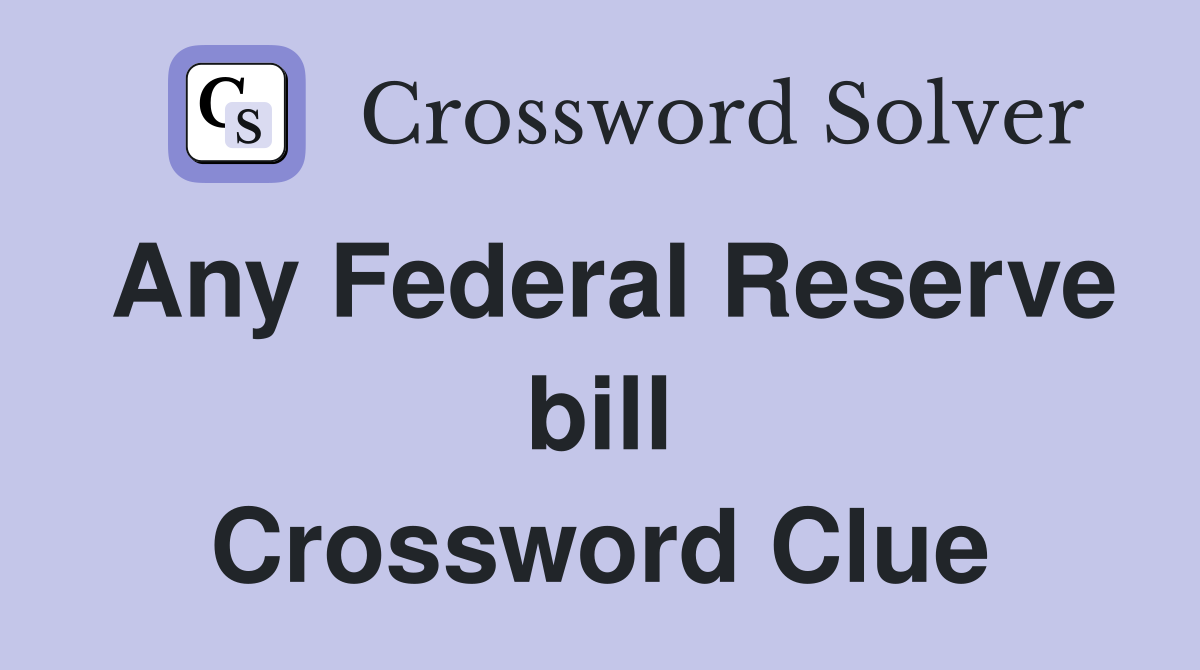 Any Federal Reserve bill Crossword Clue