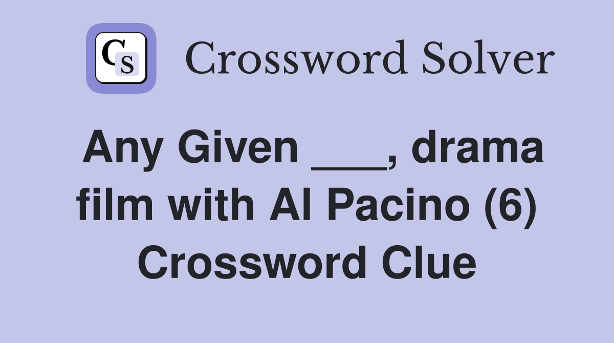 Any Given ___, drama film with Al Pacino (6) Crossword Clue