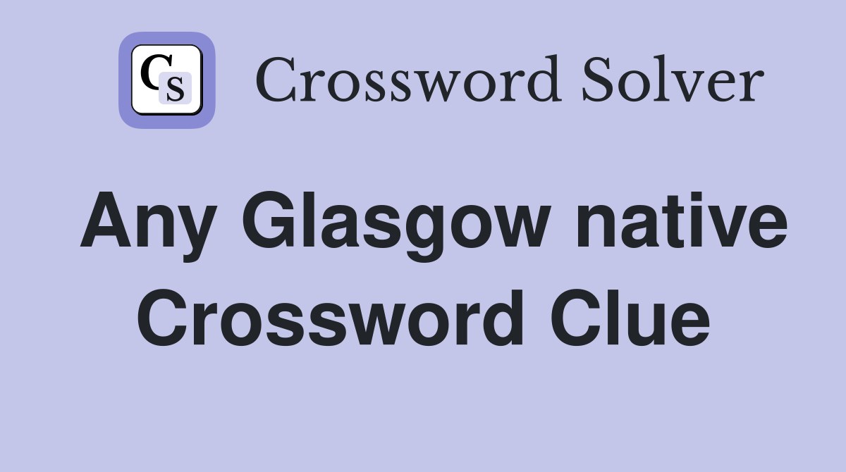 Any Glasgow native Crossword Clue
