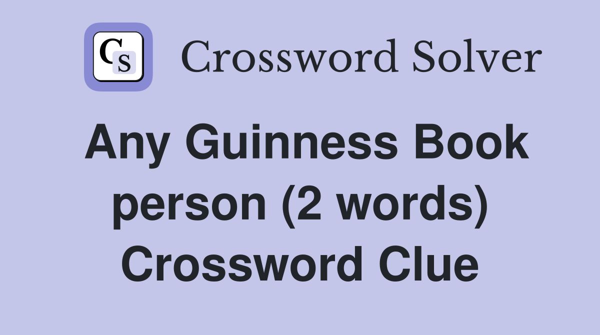 Any Guinness Book person (2 words) Crossword Clue