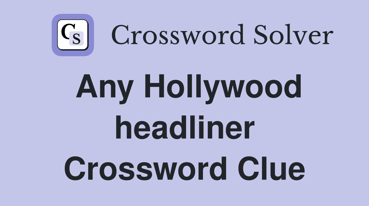 Any Hollywood headliner Crossword Clue