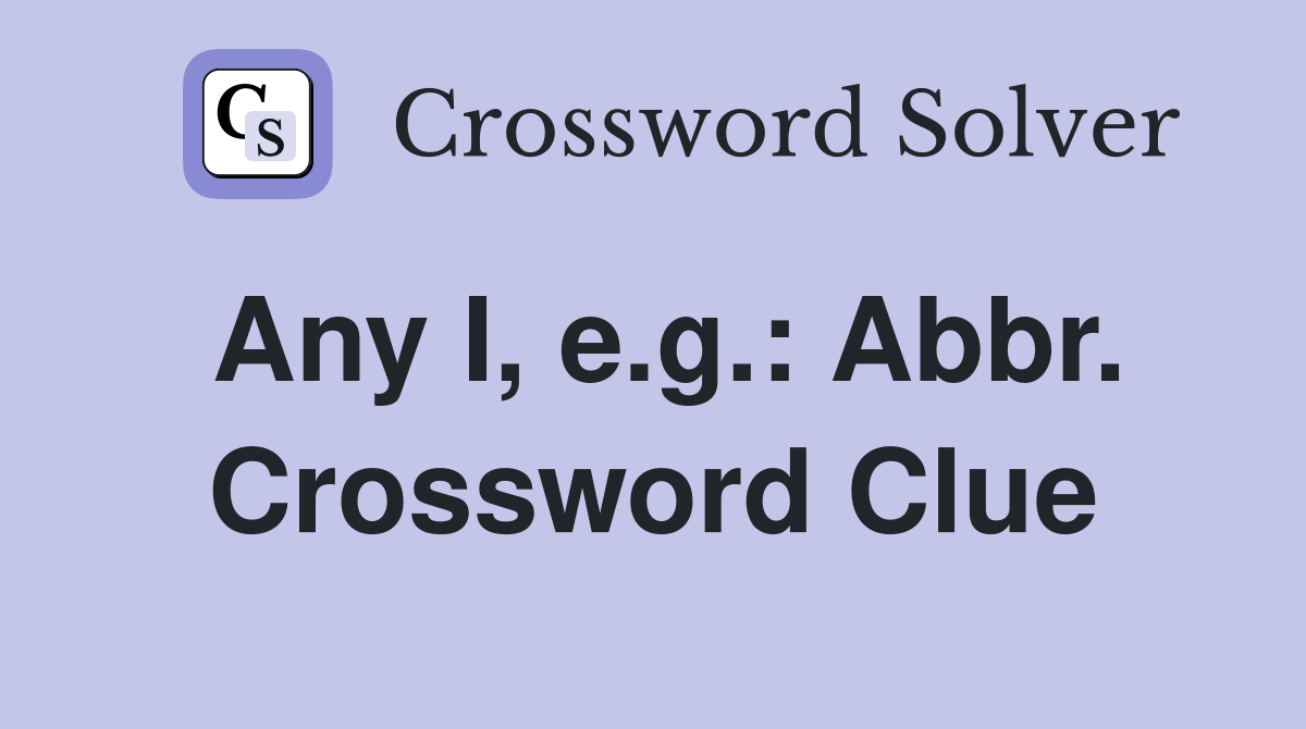 Any I, e.g.: Abbr. Crossword Clue