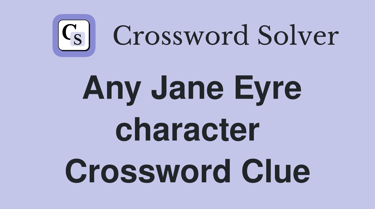 Any Jane Eyre character Crossword Clue