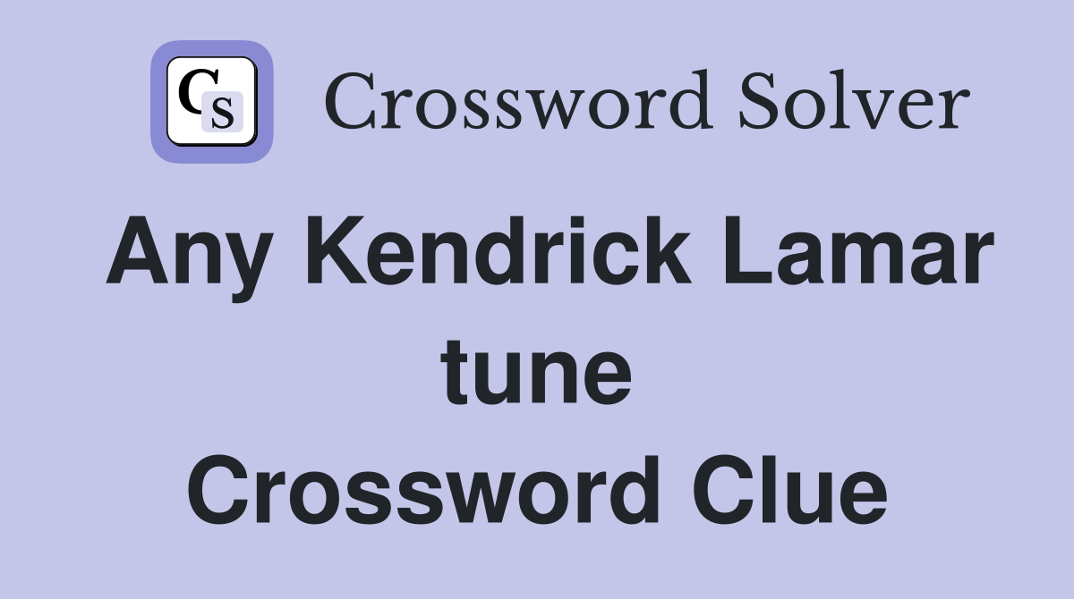 Any Kendrick Lamar tune Crossword Clue