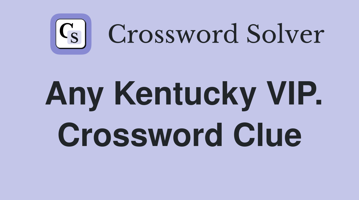 Any Kentucky VIP. Crossword Clue