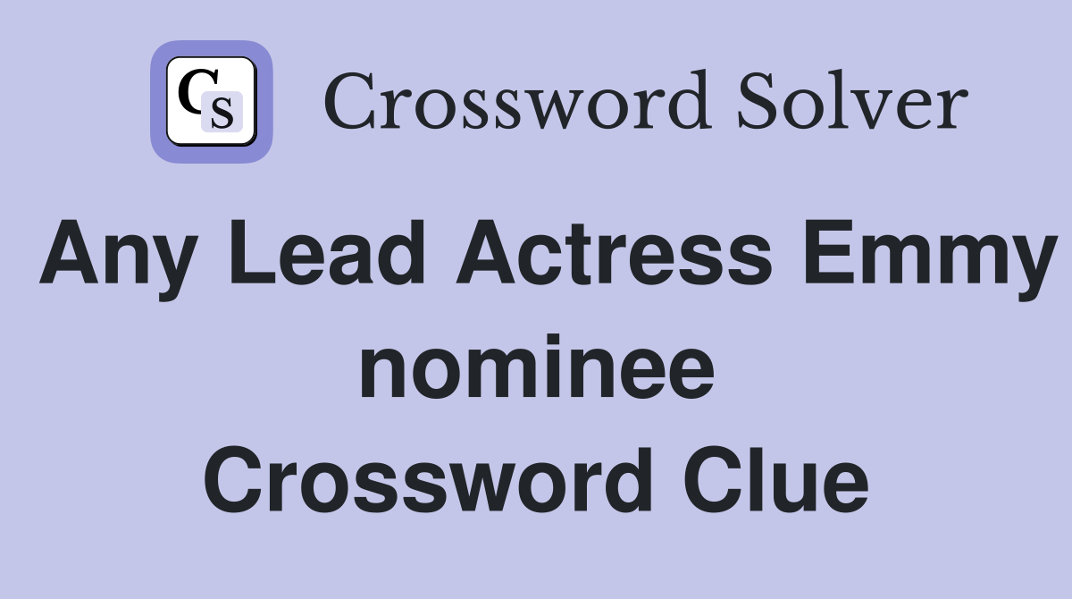 Any Lead Actress Emmy nominee Crossword Clue