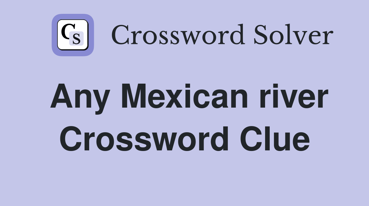 Any Mexican river Crossword Clue