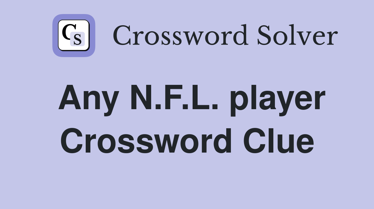 Any N.F.L. player Crossword Clue