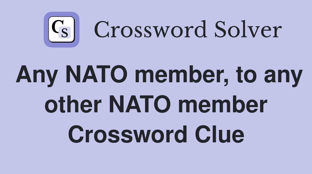 Any NATO member, to any other NATO member Crossword Clue