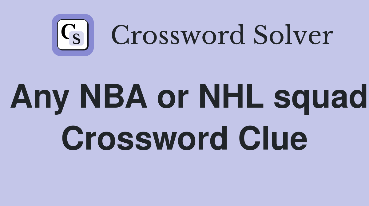 Any NBA or NHL squad Crossword Clue