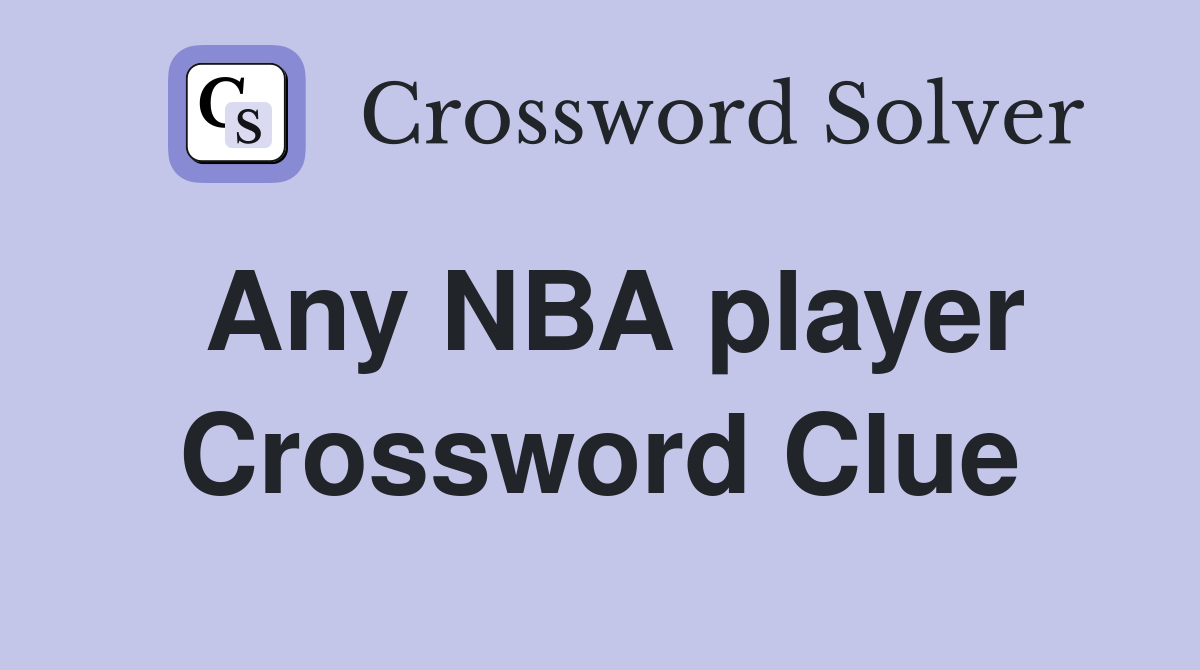 Any NBA player Crossword Clue
