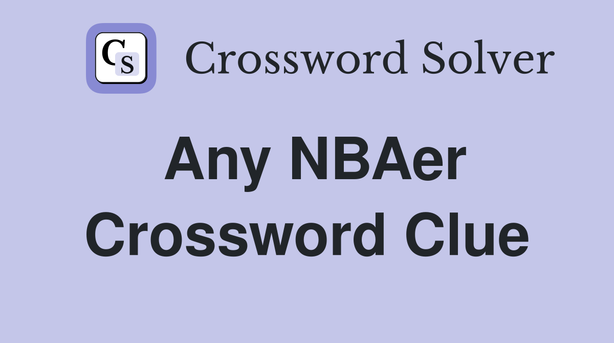 Any NBAer Crossword Clue
