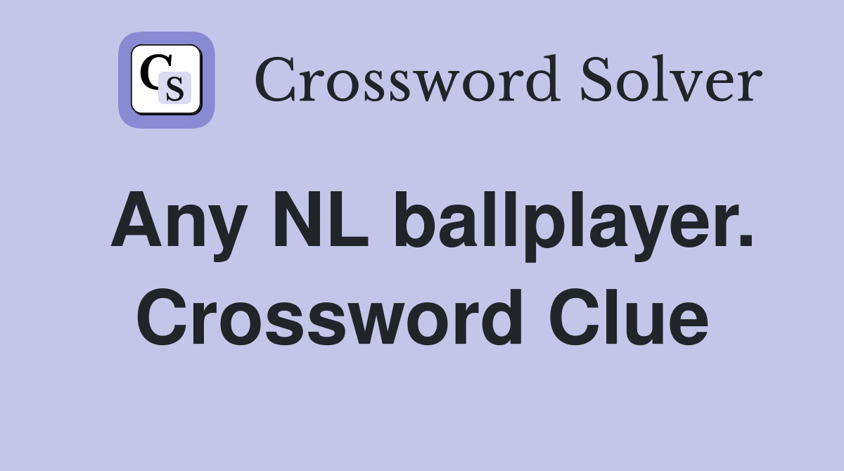 Any NL ballplayer. Crossword Clue
