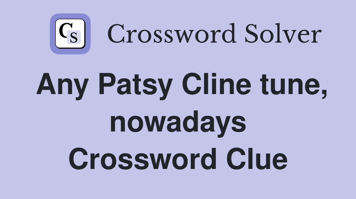 Any Patsy Cline tune, nowadays Crossword Clue