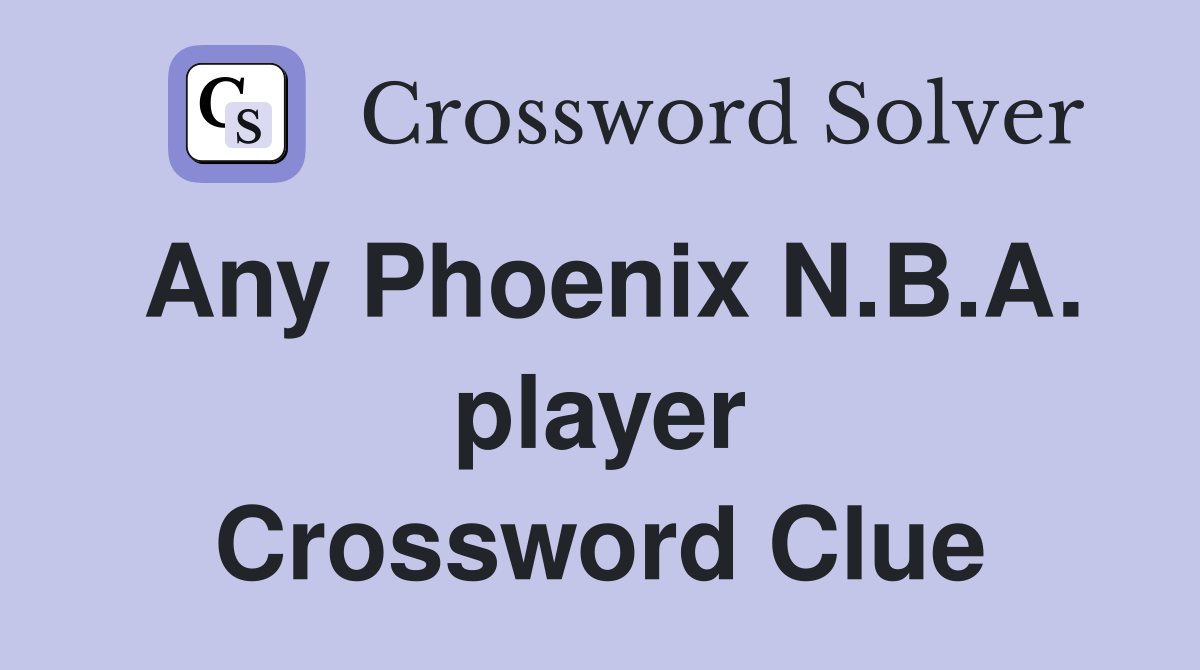 Any Phoenix N.B.A. player Crossword Clue