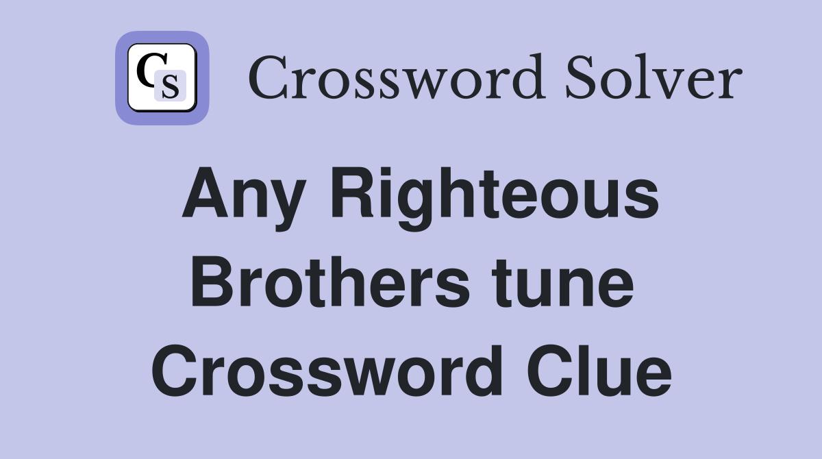 Any Righteous Brothers tune Crossword Clue