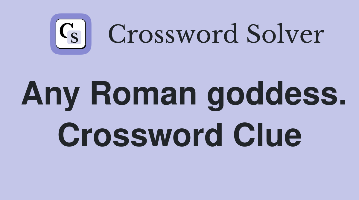 Any Roman goddess. Crossword Clue