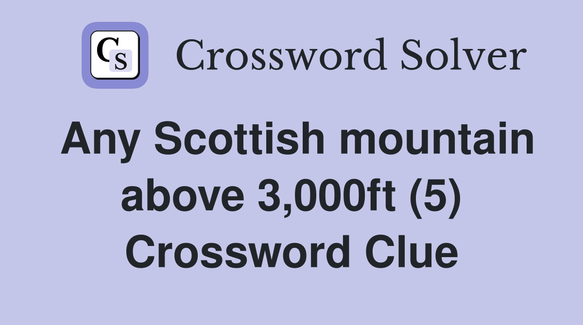 Any Scottish mountain above 3,000ft (5) Crossword Clue