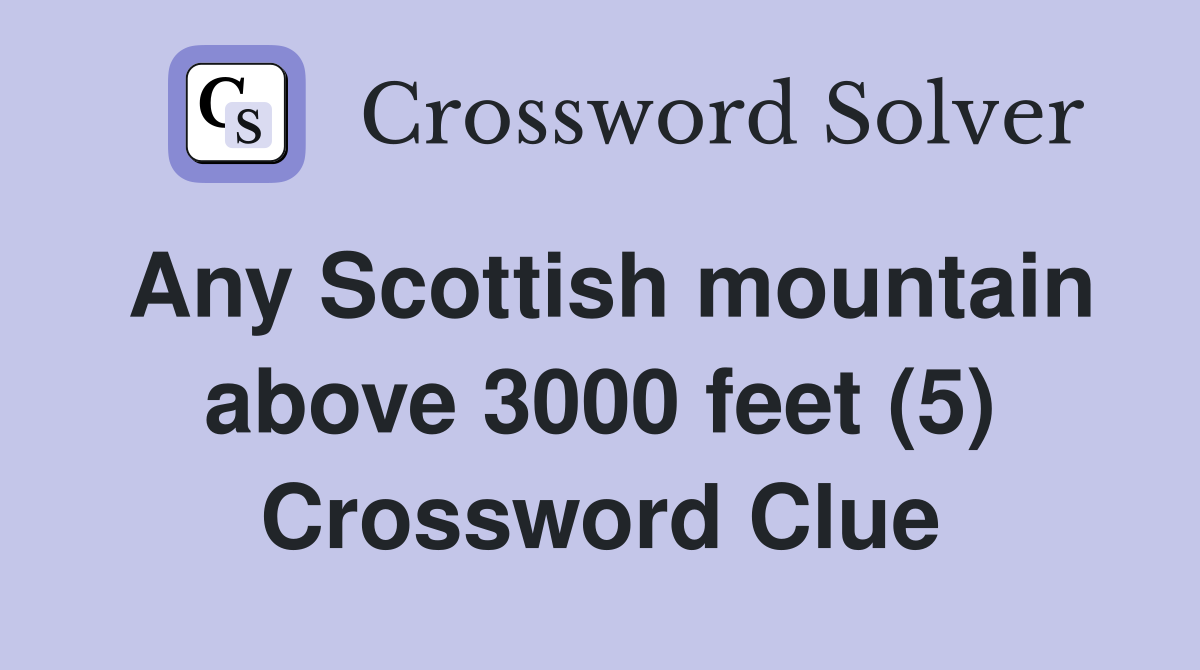 Any Scottish mountain above 3000 feet (5) Crossword Clue
