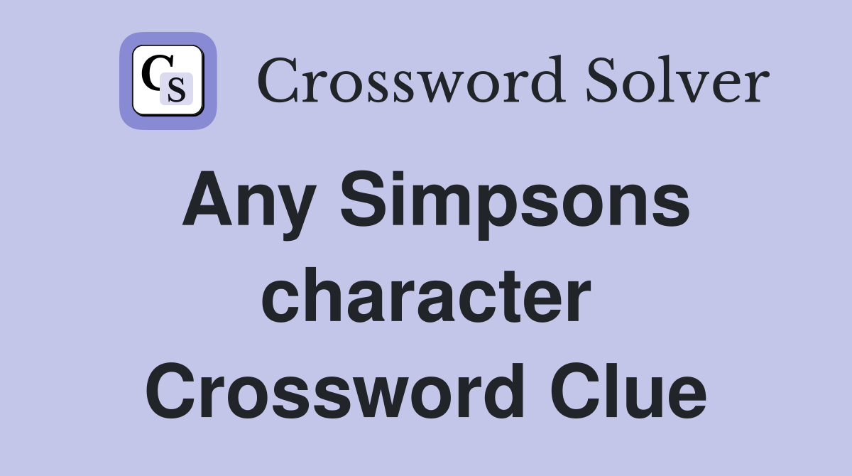 Any Simpsons character Crossword Clue