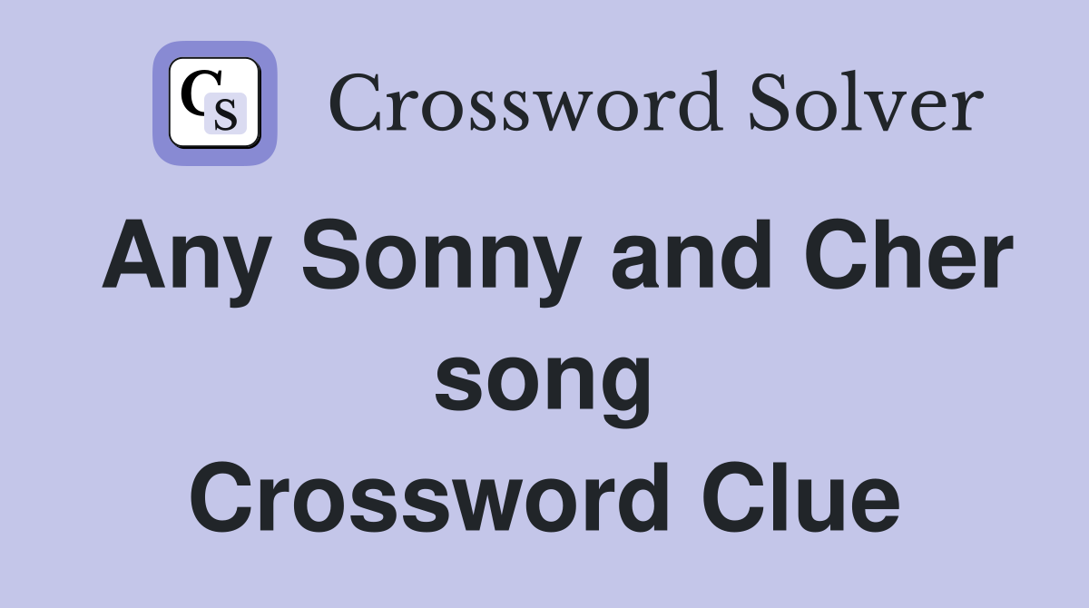 Any Sonny and Cher song Crossword Clue