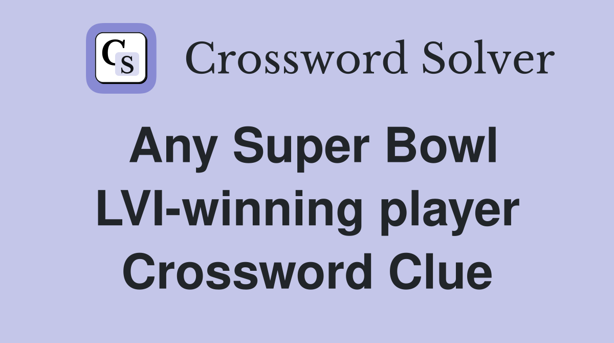 Any Super Bowl LVI-winning player Crossword Clue
