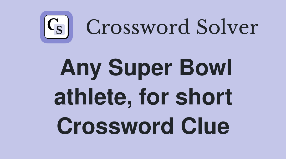 Any Super Bowl athlete, for short Crossword Clue