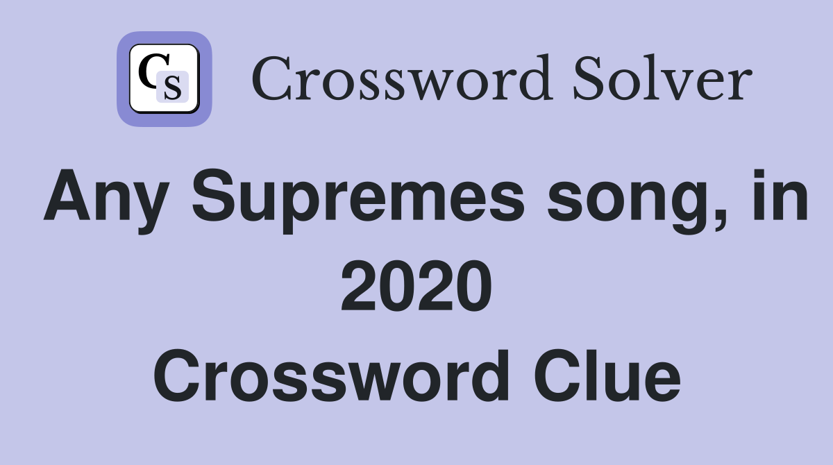 Any Supremes song, in 2020 Crossword Clue