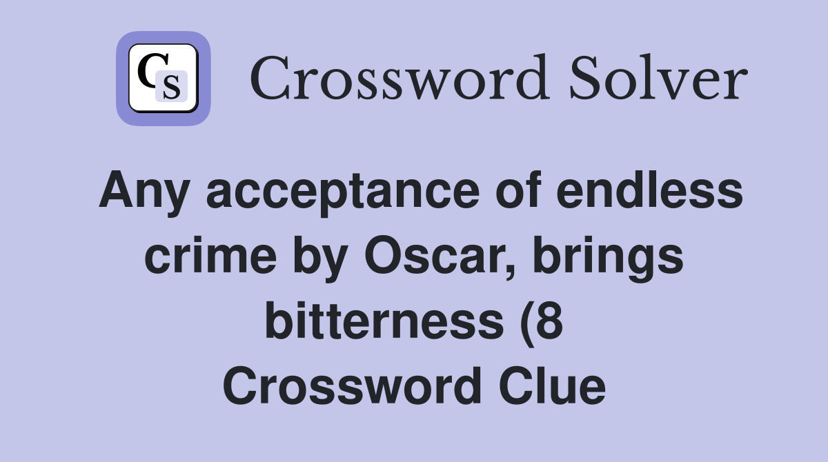 Any acceptance of endless crime by Oscar brings bitterness (8 Any acceptance of endless crime by Oscar brings bitterness (8