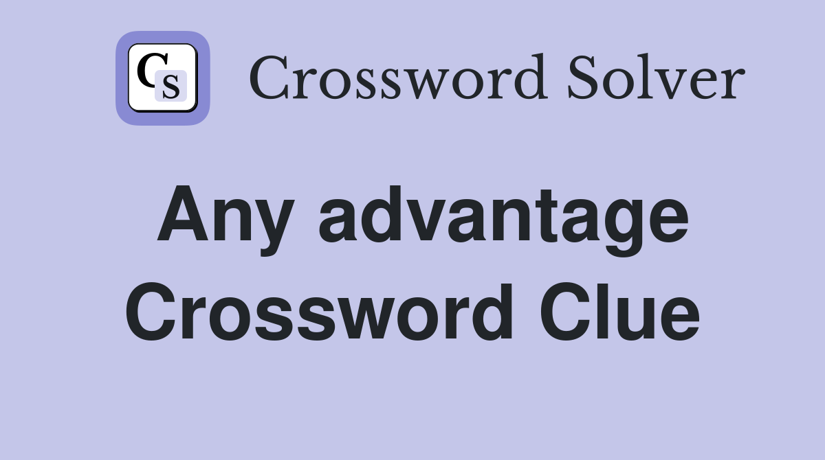 Any advantage Crossword Clue