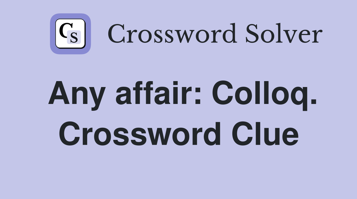 Any affair: Colloq. Crossword Clue