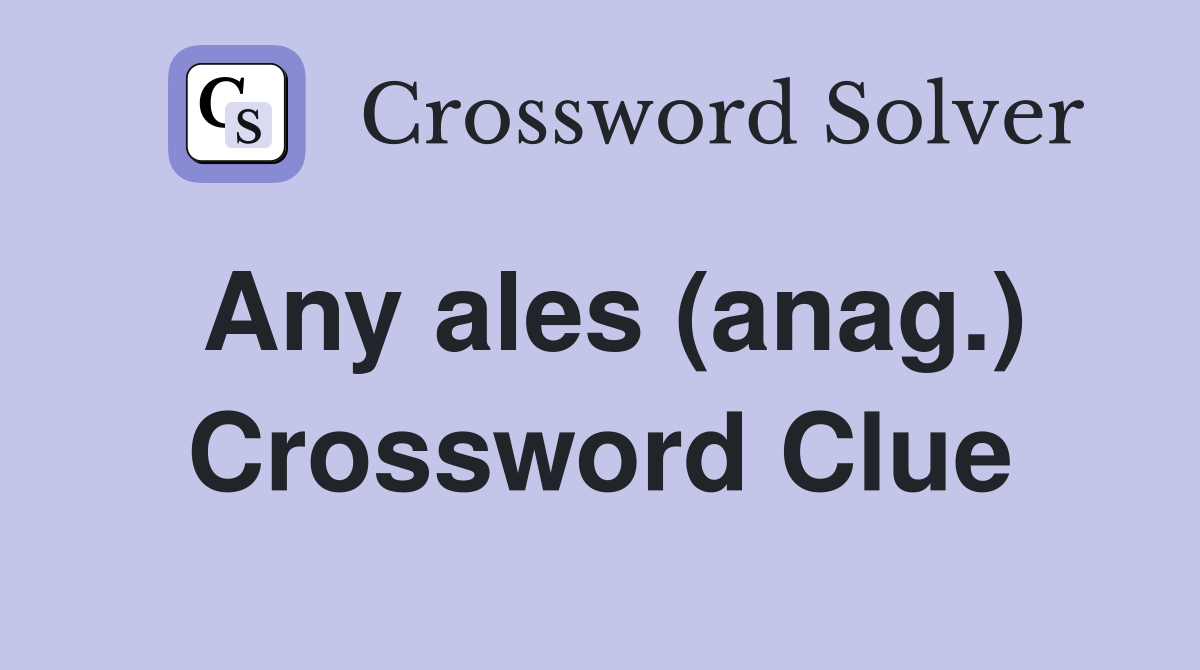 Any ales (anag.) Crossword Clue